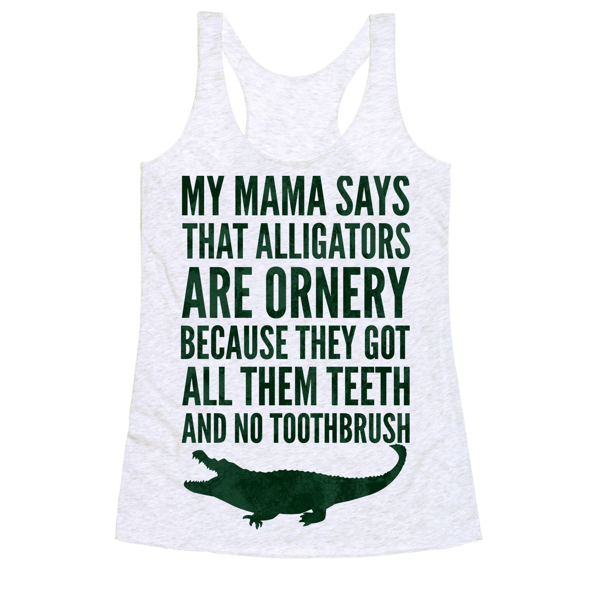 My Mama Says That Alligators Are Ornery Racerback Tank
